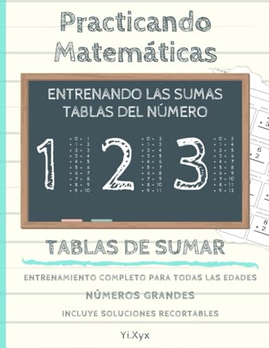 PRACTICANDO MATEMÁTICAS - ENTRENANDO LAS SUMAS - TABLA DEL NÚMERO 1 - 2 - 3 - INCLUYE SOLUCIONES RECORTABLES: NÚMEROS GRANDES - ENTRENAMIENTO COMPLETO PARA TODAS LAS EDADES von Independently published