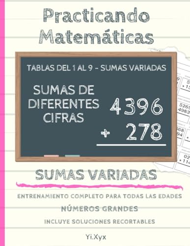 PRACTICANDO MATEMÁTICAS - ENTRENANDO LAS SUMAS - TABLAS DEL 1 AL 9 - SUMAS VARIADAS - SUMAS DE DIFERENTES CIFRAS - INCLUYE SOLUCIONES RECORTABLES: ... ENTRENAMIENTO COMPLETO PARA TODAS LAS EDADES von Independently published