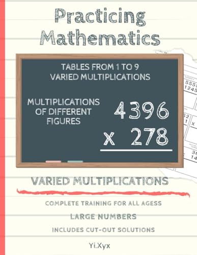 PRACTICING MATHEMATICS - TRAINING THE MULTIPLICATIONS - TABLES FROM 1 TO 9 - VARIED MULTIPLICATIONS - MULTIPLICATIONS OF DIFFERENT FIGURES - INCLUDES ... NUMBERS - COMPLETE TRAINING FOR ALL AGES von Independently published