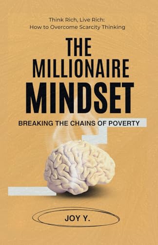 The Millionaire Mindset: Breaking the Chains of Poverty: Think Rich, Live Rich: How to Overcome Scarcity Thinking The Millionaire Mindset: Breaking the Chains of Poverty: Think Rich, Live Rich: How to Overcome Scarcity Thinking von Barnes & Noble Press