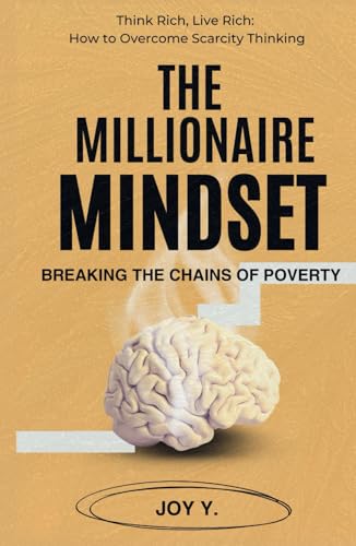 The Millionaire Mindset: Breaking the Chains of Poverty: Think Rich, Live Rich: How to Overcome Scarcity Thinking The Millionaire Mindset: Breaking the Chains of Poverty: Think Rich, Live Rich: How to Overcome Scarcity Thinking von Barnes & Noble Press