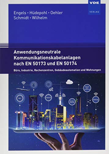 Anwendungsneutrale Kommunikationskabelanlagen nach EN 50173 und EN 50174: Büro, Industrie, Rechenzentren, Gebäudeautomation und Wohnungen