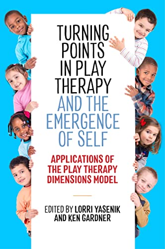 Turning Points in Play Therapy and the Emergence of Self: Applications of the Play Therapy Dimensions Model von Jessica Kingsley Publishers