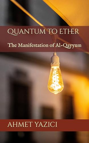 Quantum to Ether: The Manifestation of Al-Qayyum (Matters of Faith) von Independently published