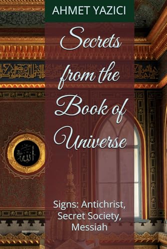 Secrets from the Book of Universe: Signs: Antichrist, Secret Society, Messiah von Independently published