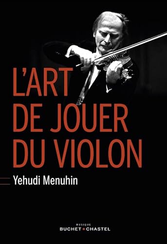L'art de jouer du violon: (Six Lessons with Yehudi Menuhin) von BUCHET CHASTEL