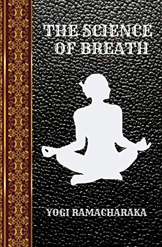 THE SCIENCE OF BREATH: BY YOGI RAMACHARAKA (CLASSIC BOOKS, Band 19) von Independently Published