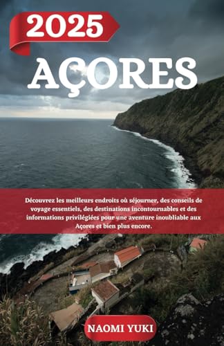 AÇORES GUIDE DE VOYAGE 2025: Découvrez les meilleurs endroits où séjourner, des conseils de voyage essentiels, des destinations incontournables et des ... inoubliable aux Açores et bien plus encore. AÇORES GUIDE DE VOYAGE 2025: Découvrez les meilleurs endroits où séjourner, des conseils de voyage essentiels, des destinations incontournables et des ... inoubliable aux Açores et bien plus encore. von Independently published