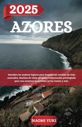 AZORES GUÍA DE VIAJE 2025: Descubra los mejores lugares para hospedarse, consejos de viaje esenciales, destinos de visita obligada e información ... una aventura inolvidable en las Azores y más. AZORES GUÍA DE VIAJE 2025: Descubra los mejores lugares para hospedarse, consejos de viaje esenciales, destinos de visita obligada e información ... una aventura inolvidable en las Azores y más. von Independently published