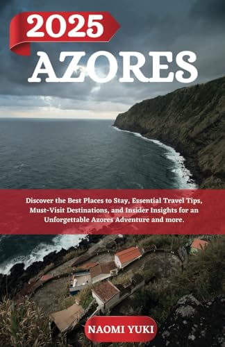 AZORES TRAVEL GUIDE 2025: Discover the Best Places to Stay, Essential Travel Tips, Must-Visit Destinations, and Insider Insights for an Unforgettable Azores Adventure and more. AZORES TRAVEL GUIDE 2025: Discover the Best Places to Stay, Essential Travel Tips, Must-Visit Destinations, and Insider Insights for an Unforgettable Azores Adventure and more. von Independently published