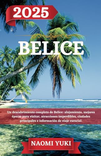 BELICE GUÍA DE VIAJE 2025: Un descubrimiento completo de Belice: alojamiento, mejores épocas para visitar, atracciones imperdibles, ciudades principales e información de viaje esencial. BELICE GUÍA DE VIAJE 2025: Un descubrimiento completo de Belice: alojamiento, mejores épocas para visitar, atracciones imperdibles, ciudades principales e información de viaje esencial. von Independently published