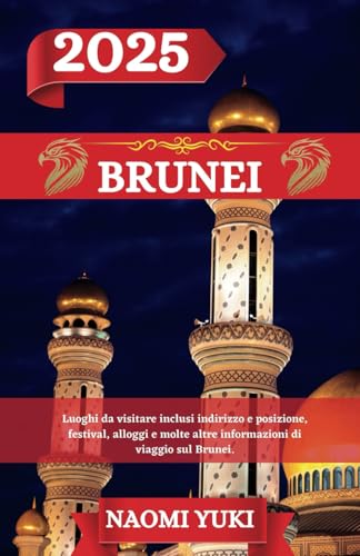BRUNEI GUIDA DI VIAGGIO 2025: Luoghi da visitare inclusi indirizzo e posizione, festival, alloggi e molte altre informazioni di viaggio sul Brunei. BRUNEI GUIDA DI VIAGGIO 2025: Luoghi da visitare inclusi indirizzo e posizione, festival, alloggi e molte altre informazioni di viaggio sul Brunei. von Independently published