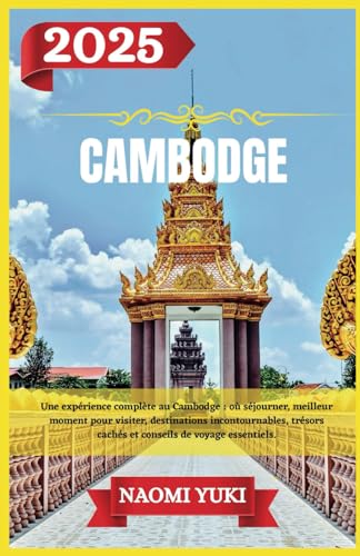 CAMBODGE GUIDE DE VOYAGE 2025: Une expérience complète au Cambodge : où séjourner, meilleur moment pour visiter, destinations incontournables, trésors cachés et conseils de voyage essentiels. CAMBODGE GUIDE DE VOYAGE 2025: Une expérience complète au Cambodge : où séjourner, meilleur moment pour visiter, destinations incontournables, trésors cachés et conseils de voyage essentiels. von Independently published