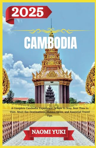 CAMBODIA TRAVEL GUIDE 2025: A Complete Cambodia Experience: Where to Stay, Best Time to Visit, Must-See Destinations, Hidden Gems, and Essential Travel Tips. CAMBODIA TRAVEL GUIDE 2025: A Complete Cambodia Experience: Where to Stay, Best Time to Visit, Must-See Destinations, Hidden Gems, and Essential Travel Tips. von Independently published