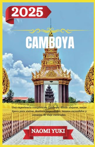 CAMBOYA GUÍA DE VIAJE 2025: Una experiencia completa en Camboya: dónde alojarse, mejor época para visitar, destinos imperdibles, tesoros escondidos y consejos de viaje esenciales. CAMBOYA GUÍA DE VIAJE 2025: Una experiencia completa en Camboya: dónde alojarse, mejor época para visitar, destinos imperdibles, tesoros escondidos y consejos de viaje esenciales. von Independently published