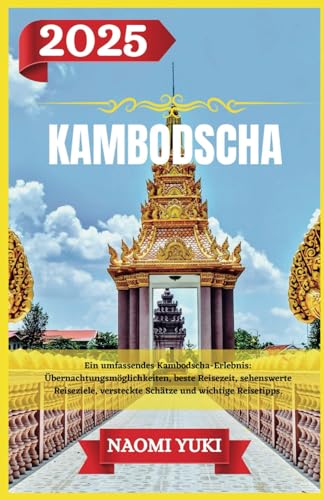 KAMBODSCHA REISEFÜHRER 2025: Ein umfassendes Kambodscha-Erlebnis: Übernachtungsmöglichkeiten, beste Reisezeit, sehenswerte Reiseziele, versteckte Schätze und wichtige Reisetipps. KAMBODSCHA REISEFÜHRER 2025: Ein umfassendes Kambodscha-Erlebnis: Übernachtungsmöglichkeiten, beste Reisezeit, sehenswerte Reiseziele, versteckte Schätze und wichtige Reisetipps. von Independently published