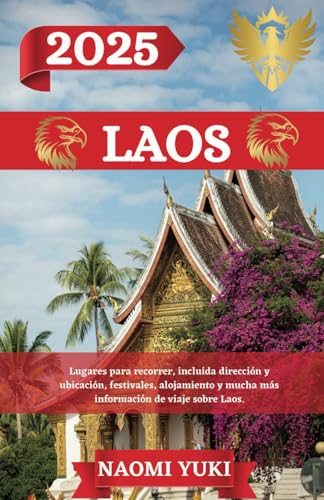 LAOS GUÍA DE VIAJE 2025: Lugares para recorrer, incluida dirección y ubicación, festivales, alojamiento y mucha más información de viaje sobre Laos. LAOS GUÍA DE VIAJE 2025: Lugares para recorrer, incluida dirección y ubicación, festivales, alojamiento y mucha más información de viaje sobre Laos. von Independently published