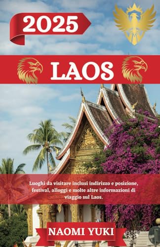 LAOS GUIDA DI VIAGGIO 2025: Luoghi da visitare inclusi indirizzo e posizione, festival, alloggi e molte altre informazioni di viaggio sul Laos. LAOS GUIDA DI VIAGGIO 2025: Luoghi da visitare inclusi indirizzo e posizione, festival, alloggi e molte altre informazioni di viaggio sul Laos. von Independently published