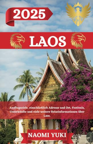 LAOS REISEFÜHRER 2025: Ausflugsziele, einschließlich Adresse und Ort, Festivals, Unterkünfte und viele weitere Reiseinformationen über Laos. LAOS REISEFÜHRER 2025: Ausflugsziele, einschließlich Adresse und Ort, Festivals, Unterkünfte und viele weitere Reiseinformationen über Laos. von Independently published