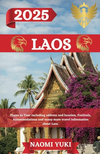 LAOS TRAVEL GUIDE 2025: Places to Tour including address and location, Festivals, Accommodations and many more travel information about Laos. LAOS TRAVEL GUIDE 2025: Places to Tour including address and location, Festivals, Accommodations and many more travel information about Laos. von Independently published