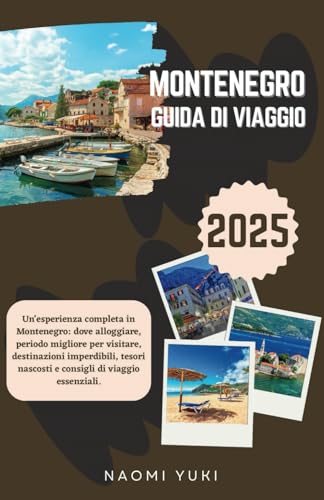 MONTENEGRO GUIDA DI VIAGGIO 2025: Un'esperienza completa in Montenegro: dove alloggiare, periodo migliore per visitare, destinazioni imperdibili, tesori nascosti e consigli di viaggio essenziali. MONTENEGRO GUIDA DI VIAGGIO 2025: Un'esperienza completa in Montenegro: dove alloggiare, periodo migliore per visitare, destinazioni imperdibili, tesori nascosti e consigli di viaggio essenziali. von Independently published