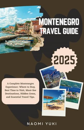 MONTENEGRO TRAVEL GUIDE 2025: A Complete Montenegro Experience: Where to Stay, Best Time to Visit, Must-See Destinations, Hidden Gems, and Essential Travel Tips. MONTENEGRO TRAVEL GUIDE 2025: A Complete Montenegro Experience: Where to Stay, Best Time to Visit, Must-See Destinations, Hidden Gems, and Essential Travel Tips. von Independently published