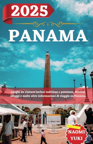 PANAMA GUIDA DI VIAGGIO 2025: Luoghi da visitare inclusi indirizzo e posizione, festival, alloggi e molte altre informazioni di viaggio su Panama. PANAMA GUIDA DI VIAGGIO 2025: Luoghi da visitare inclusi indirizzo e posizione, festival, alloggi e molte altre informazioni di viaggio su Panama. von Independently published