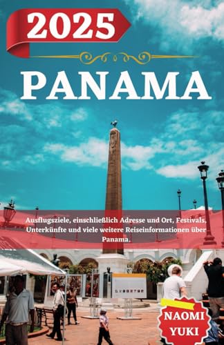 PANAMA REISEFÜHRER 2025: Ausflugsziele, einschließlich Adresse und Ort, Festivals, Unterkünfte und viele weitere Reiseinformationen über Panama. PANAMA REISEFÜHRER 2025: Ausflugsziele, einschließlich Adresse und Ort, Festivals, Unterkünfte und viele weitere Reiseinformationen über Panama. von Independently published