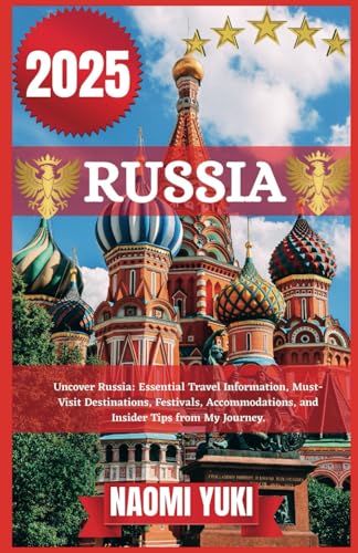 RUSSIA TRAVEL GUIDE 2025: Uncover Russia: Essential Travel Information, Must-Visit Destinations, Festivals, Accommodations, and Insider Tips from My Journey. RUSSIA TRAVEL GUIDE 2025: Uncover Russia: Essential Travel Information, Must-Visit Destinations, Festivals, Accommodations, and Insider Tips from My Journey. von Independently published
