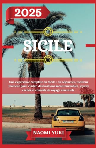 SICILE GUIDE DE VOYAGE 2025: Une expérience complète en Sicile : où séjourner, meilleur moment pour visiter, destinations incontournables, joyaux cachés et conseils de voyage essentiels. SICILE GUIDE DE VOYAGE 2025: Une expérience complète en Sicile : où séjourner, meilleur moment pour visiter, destinations incontournables, joyaux cachés et conseils de voyage essentiels. von Independently published