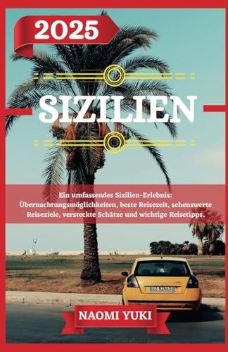 SIZILIEN REISEFÜHRER 2025: Ein umfassendes Sizilien-Erlebnis: Übernachtungsmöglichkeiten, beste Reisezeit, sehenswerte Reiseziele, versteckte Schätze und wichtige Reisetipps. SIZILIEN REISEFÜHRER 2025: Ein umfassendes Sizilien-Erlebnis: Übernachtungsmöglichkeiten, beste Reisezeit, sehenswerte Reiseziele, versteckte Schätze und wichtige Reisetipps. von Independently published