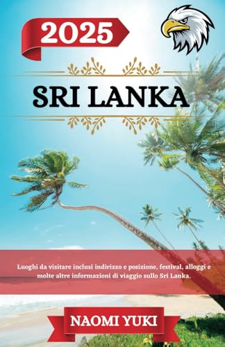 SRI LANKA GUIDA DI VIAGGIO 2025: Luoghi da visitare inclusi indirizzo e posizione, festival, alloggi e molte altre informazioni di viaggio sullo Sri Lanka. SRI LANKA GUIDA DI VIAGGIO 2025: Luoghi da visitare inclusi indirizzo e posizione, festival, alloggi e molte altre informazioni di viaggio sullo Sri Lanka. von Independently published