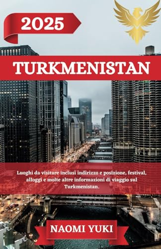 TURKMENISTAN GUIDA DI VIAGGIO 2025: Luoghi da visitare inclusi indirizzo e posizione, festival, alloggi e molte altre informazioni di viaggio sul Turkmenistan. TURKMENISTAN GUIDA DI VIAGGIO 2025: Luoghi da visitare inclusi indirizzo e posizione, festival, alloggi e molte altre informazioni di viaggio sul Turkmenistan. von Independently published