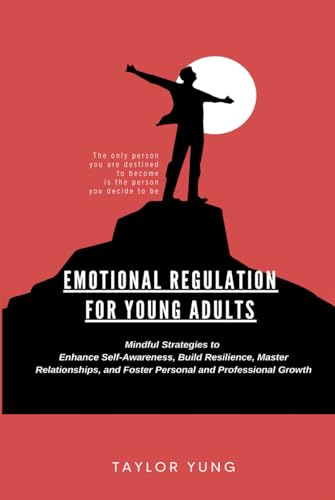 EMOTIONAL REGULATION FOR YOUNG ADULTS: Mindful Strategies To Enhance Self-Awareness, Build Resilience, Master Relationships, And Foster Personal And Professional Growth EMOTIONAL REGULATION FOR YOUNG ADULTS: Mindful Strategies To Enhance Self-Awareness, Build Resilience, Master Relationships, And Foster Personal And Professional Growth von Hemingway Publishers