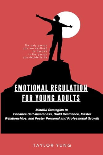 EMOTIONAL REGULATION FOR YOUNG ADULTS: Mindful Strategies To Enhance Self-Awareness, Build Resilience, Master Relationships, And Foster Personal And Professional Growth von Hemingway Publishers