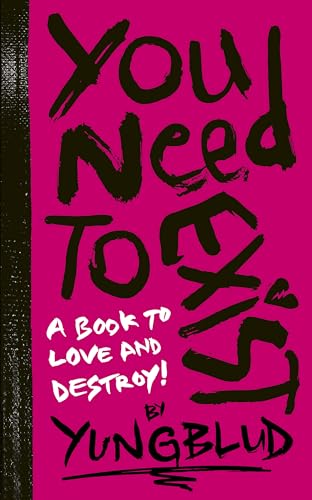 YUNGBLUD’s You Need to Exist: a book to love and destroy!