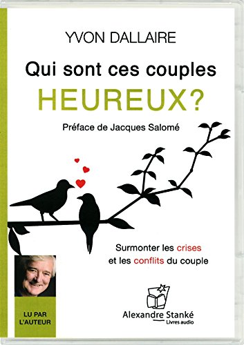 QUI SONT CES COUPLES HEUREUX?: Surmonter les crises et les conflits du couple