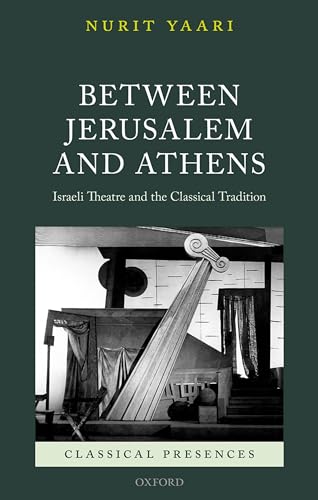 Between Jerusalem and Athens: Israeli Theatre and the Classical Tradition (Classical Presences)
