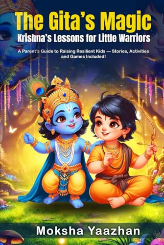 The Gita’s Magic Krishna’s Lessons for Little Warriors: A Parent’s Guide to Raising Resilient Kids - Stories, Activities, and Games Included! von Self Publish