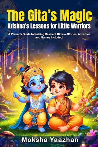 The Gita’s Magic Krishna’s Lessons for Little Warriors: A Parent’s Guide to Raising Resilient Kids - Stories, Activities, and Games Included! von Self Publish