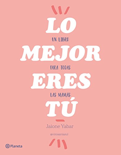 Lo mejor eres tú : un libro para todas las mamás (Prácticos) von Editorial Planeta