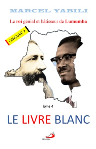 Le Livre Blanc: Le roi de Lumumba (T4): Le roi de Lumumba Tome 4