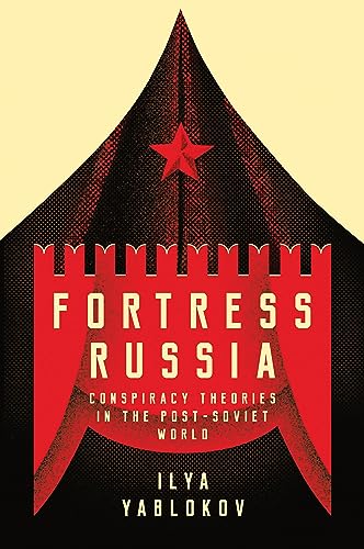 Fortress Russia: Conspiracy Theories in Post-soviet Russia: Conspiracy Theories in the Post-Soviet World