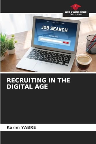 RECRUITING IN THE DIGITAL AGE: DE von Our Knowledge Publishing
