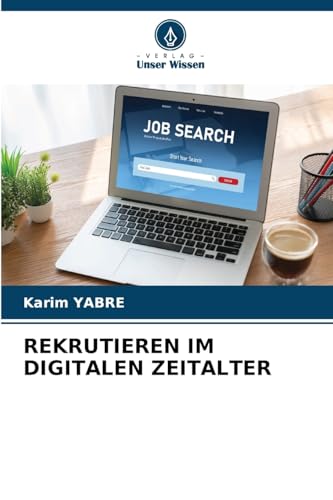 REKRUTIEREN IM DIGITALEN ZEITALTER: DE von Verlag Unser Wissen