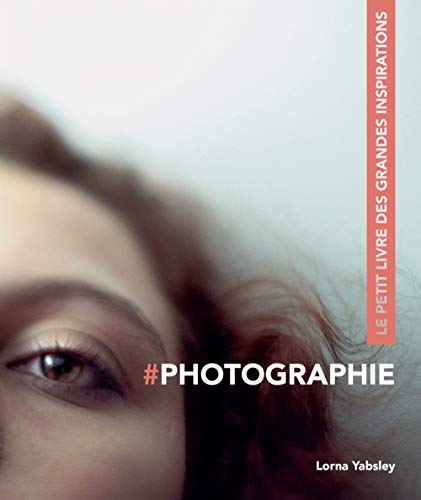 Photographie - Le petit livre des grandes inspirations Photographie - Le petit livre des grandes inspirations von PYRAMYD