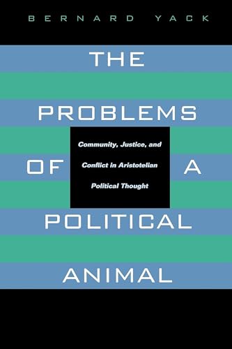 The Problems of a Political Animal: Community, Justice, and Conflict in Aristotelian Political Thought: Community, Justice, & Conflict in Aristotelian Political Thought von University of California Press