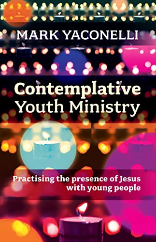 Contemplative Youth Ministry: Practising the presence of Jesus with young people von Bpb Publication