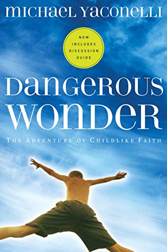 Dangerous Wonder: The Adventure of Childlike Faith: The Adventure of Childlike Faith With Discussion Guide (Pilgrimage Growth Guide)