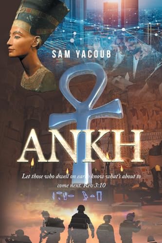 Ankh: Let those who dwell on earth know what's about to come next. Rev 3:10 von Christian Faith Publishing